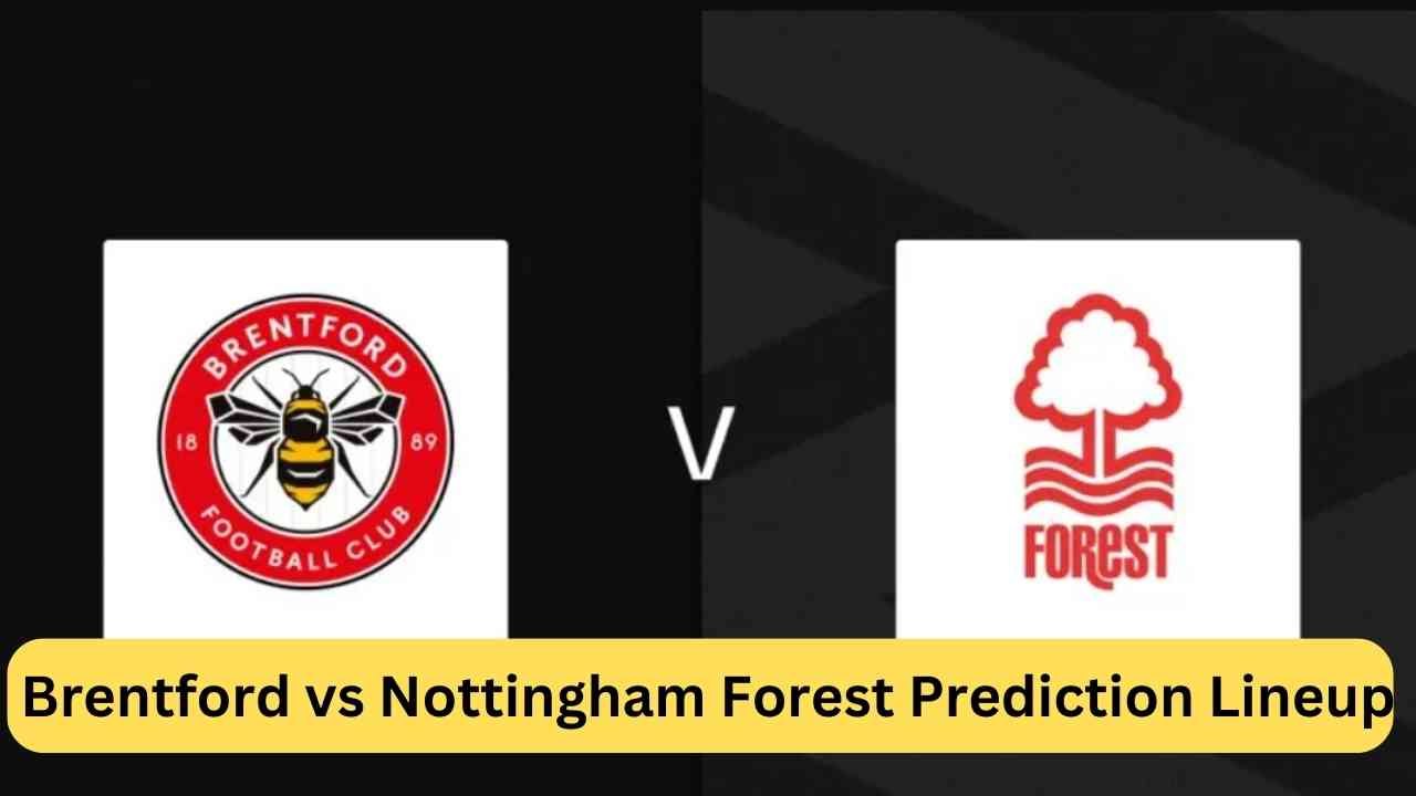Brentford vs Nottingham Forest Prediction Lineup