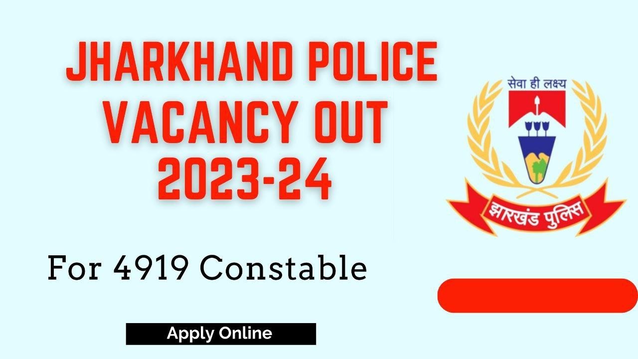 Jharkhand Police Constable Vacancy 2023-24; 4919 Posts – Apply Now