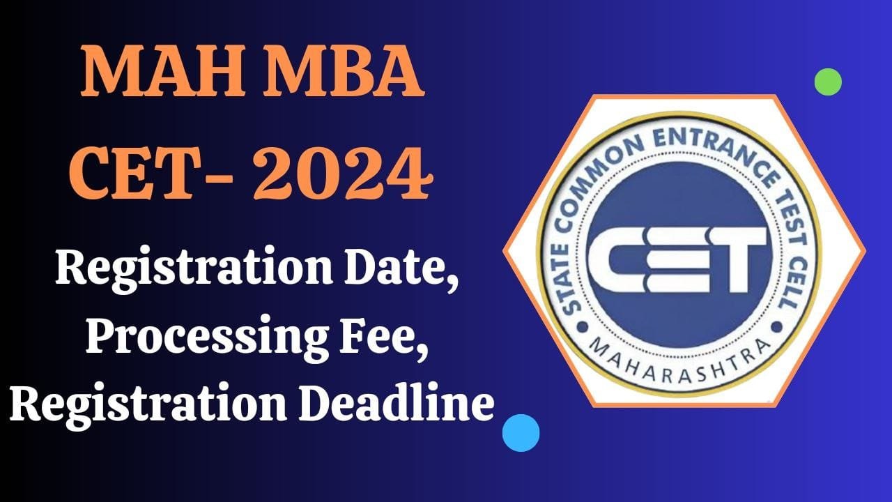 MAH MBA CET 2024 Registration Date, Processing Fee, Registration Deadline