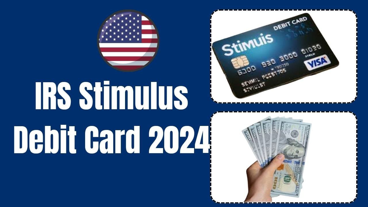IRS Stimulus Debit Card 2024 When Will You Receive Your Stimulus
