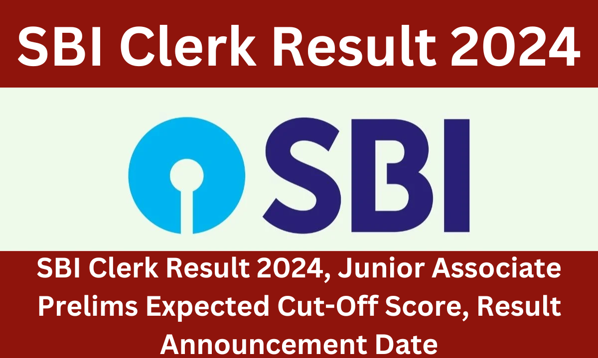 SBI Clerk Result 2024, Junior Associate Prelims Expected Cut-Off Score, Result Announcement Date