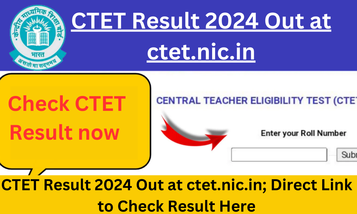 CTET Result 2024 Out at ctet.nic.in; Direct Link to Check Result Here