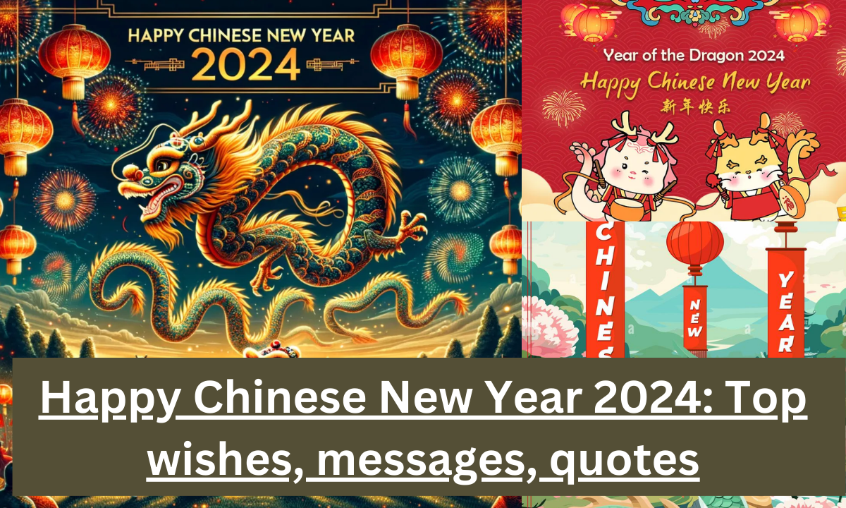 Happy Chinese New Year 2024 Top wishes, messages, quotes
