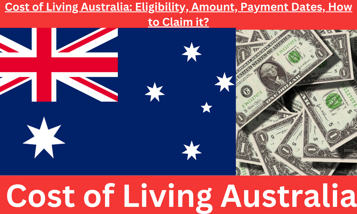 Cost of Living Australia: Eligibility, Amount, Payment Dates, How to Claim it?