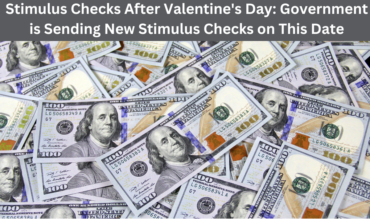 Stimulus Checks After Valentine's Day: Government is Sending New Stimulus Checks on This Date