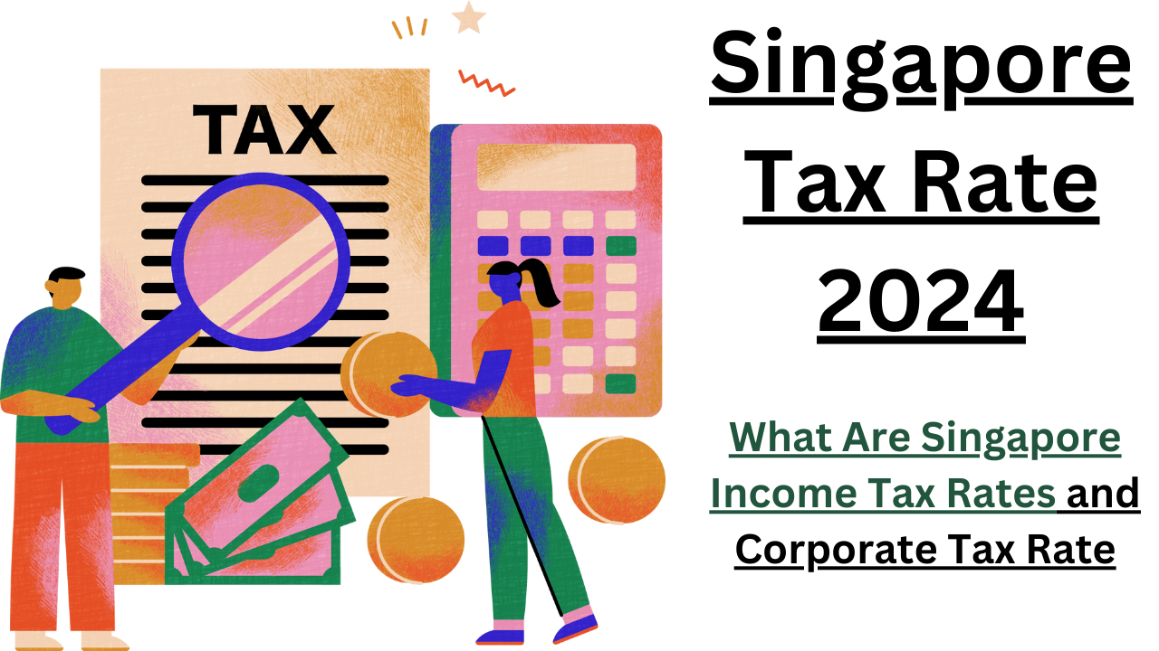 Singapore Tax Rate 2024 What Are Singapore Tax Rates and