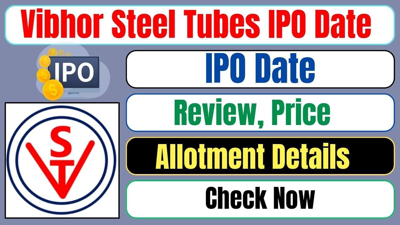 Vibhor Steel Tubes IPO Date