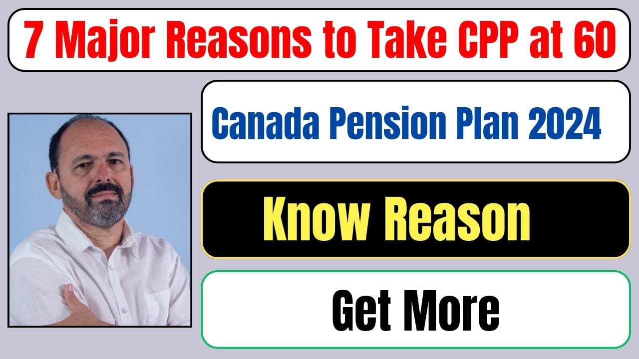 7 Major Reasons to Take CPP at 60