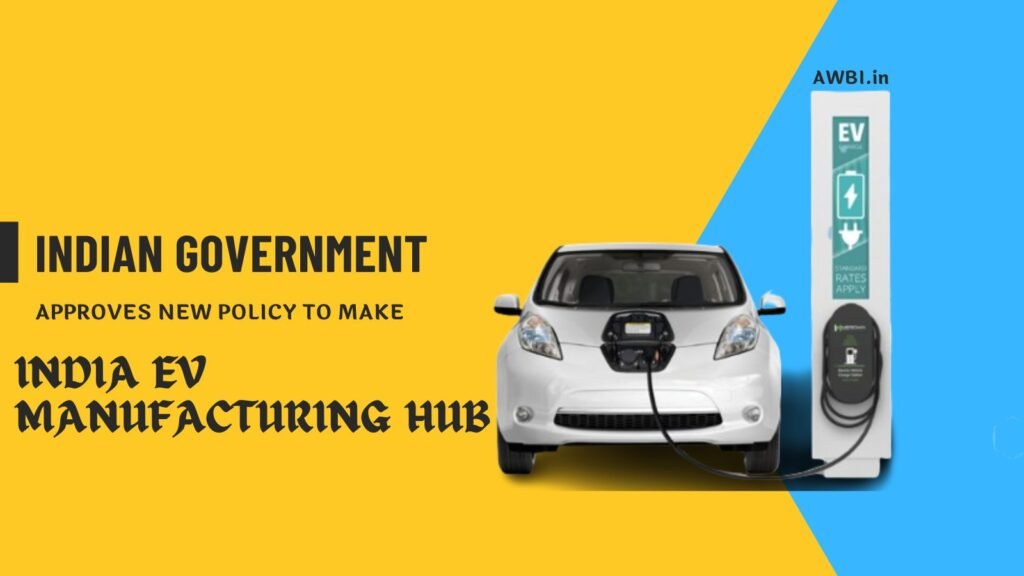 Government Approves New Policy To Make India EV Manufacturing Hub