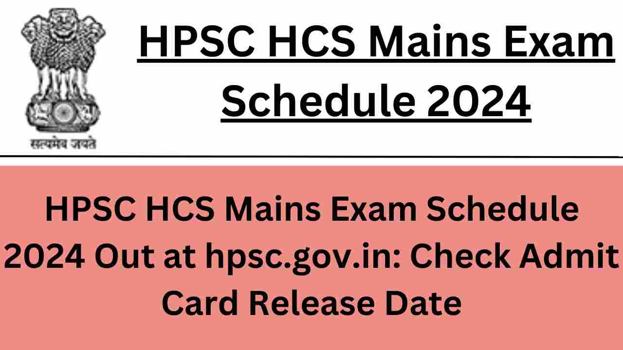 HPSC HCS Mains Exam Schedule 2024