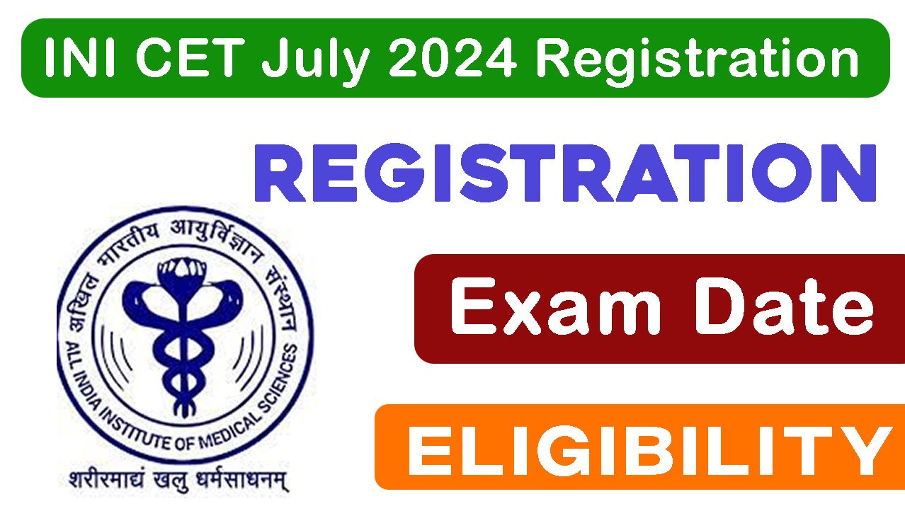 INI CET July 2024 Registration, Exam Date, Application Form, Check Eligibility, Last Date