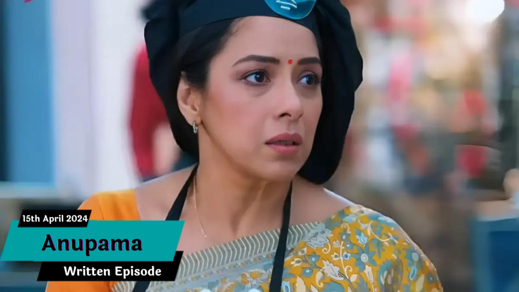 Anupama 15th April 2024 Written Update: Anuj Comes to Anupama's Rescue